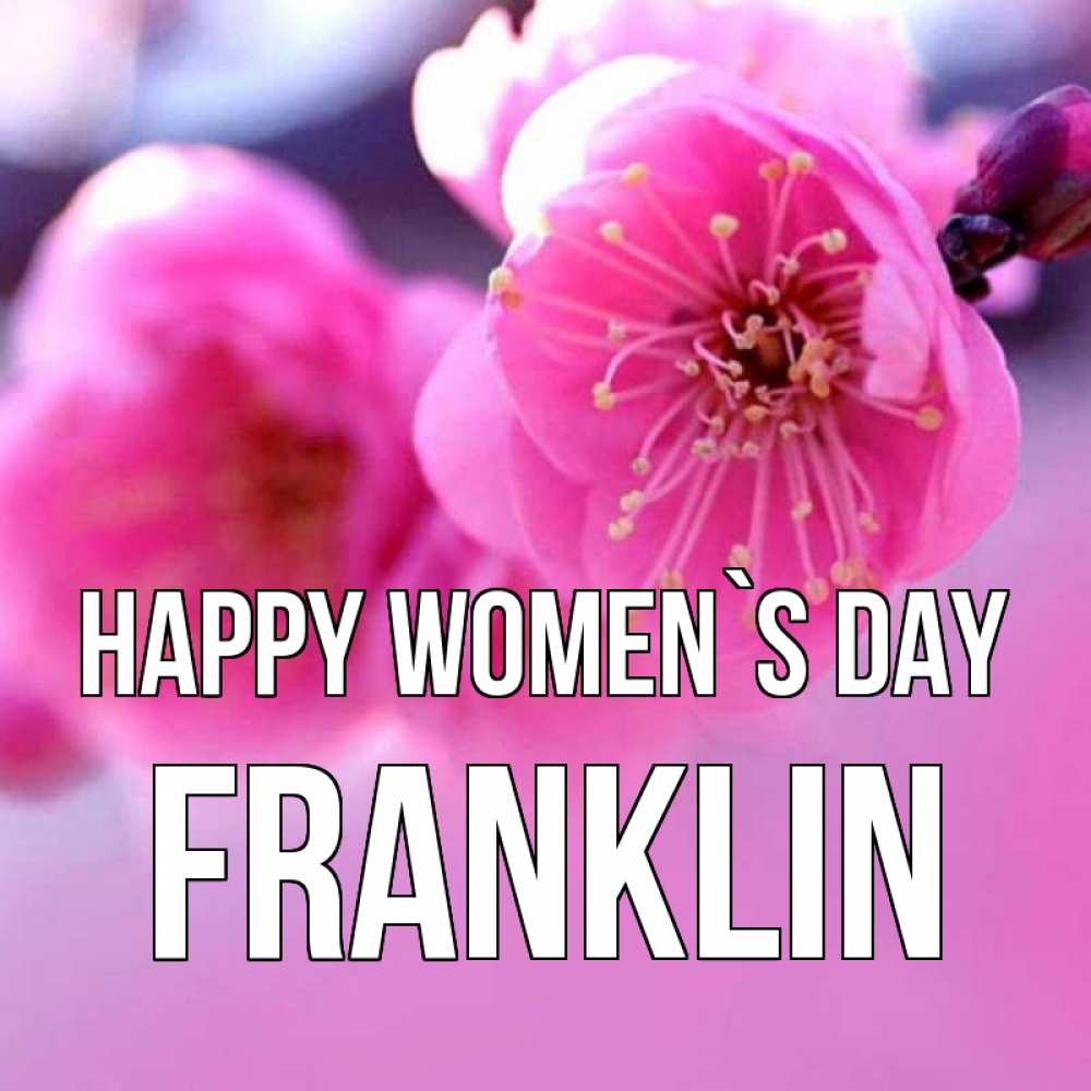 Greetings card с именем, Franklin happy women`s day международный женский день Greetings with text for free download 
